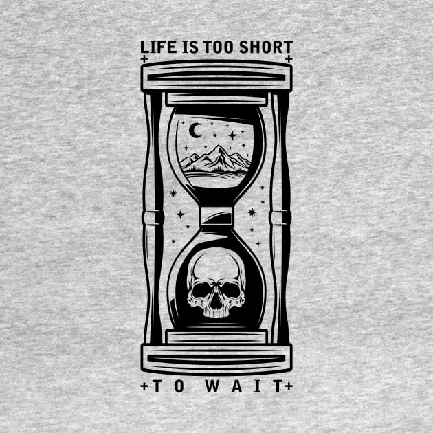 Life is too short to wait by My Happy-Design